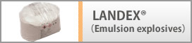 LANDEX®(Emulsion explosives)
